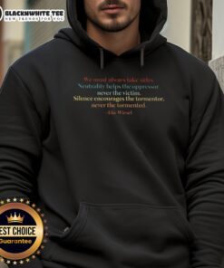 Elie Wiesel hoodie featuring 'Awesome: We Must Always Take Sides - Neutrality Helps The Oppressor, Never The Victim' design.
