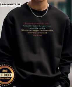 Elie Wiesel sweatshirt featuring quote 'Neutrality helps the oppressor, never the victim' in bold, inspirational design.