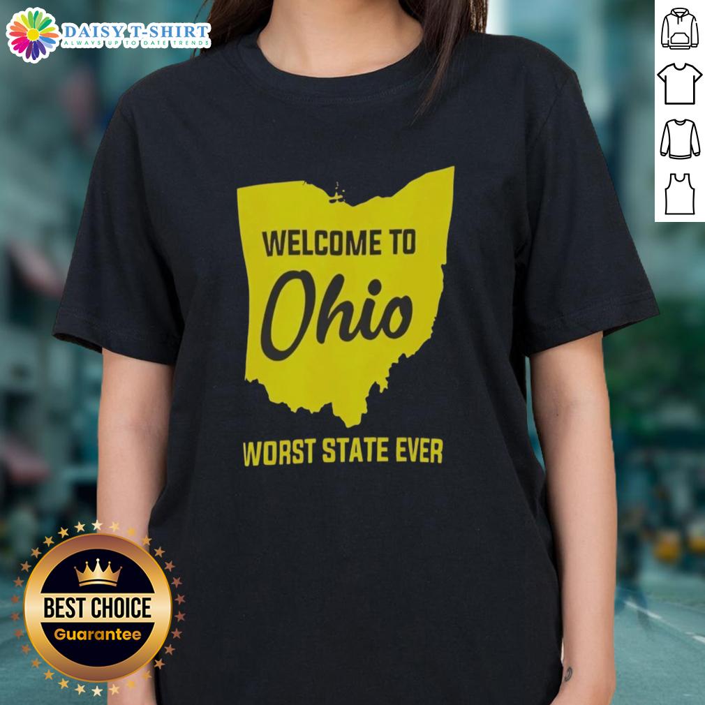 Awesome Welcome To Ohio Worst State Ever Ladies Tee Awesome Welcome to Ohio Worst State Ever Ladies Tee featuring bold graphics and vibrant colors for proud Ohioans.