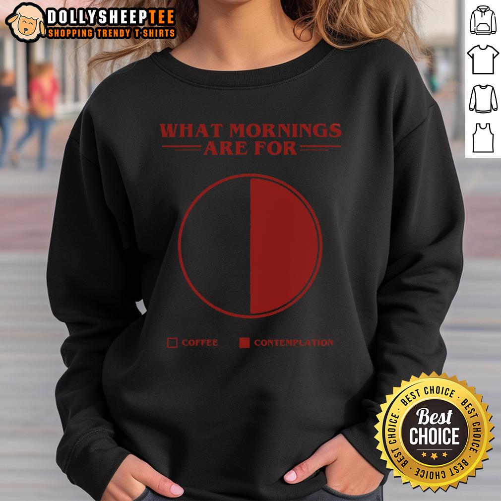 Awesome What Morning Are For Coffee Contemplation Pie Sweatshirt Alt Text: Cozy sweatshirt featuring Awesome - What Morning Are for Coffee Contemplation design, perfect for coffee lovers.
