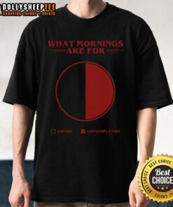 Awesome What Morning Are For Coffee Contemplation Pie T-Shirt featuring a fun coffee-themed graphic design.