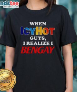 Awesome When Icyhot Guys I Realize I Bengay Ladies Tee featuring a stylish design for comfort and humor in women's apparel.