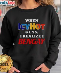 Stylish sweatshirt featuring 'I realize I Bengay' design, perfect for fans of IcyHot and humorous apparel.