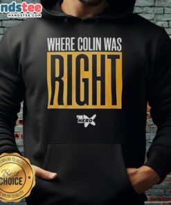 Awesome 'Where Colin Was Right' hoodie in stylish design, perfect for fans of witty apparel and bold statements.