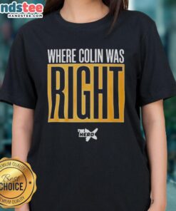 Awesome Where Colin Was Right Ladies Tee featuring a stylish design perfect for casual wear and expressing unique style.