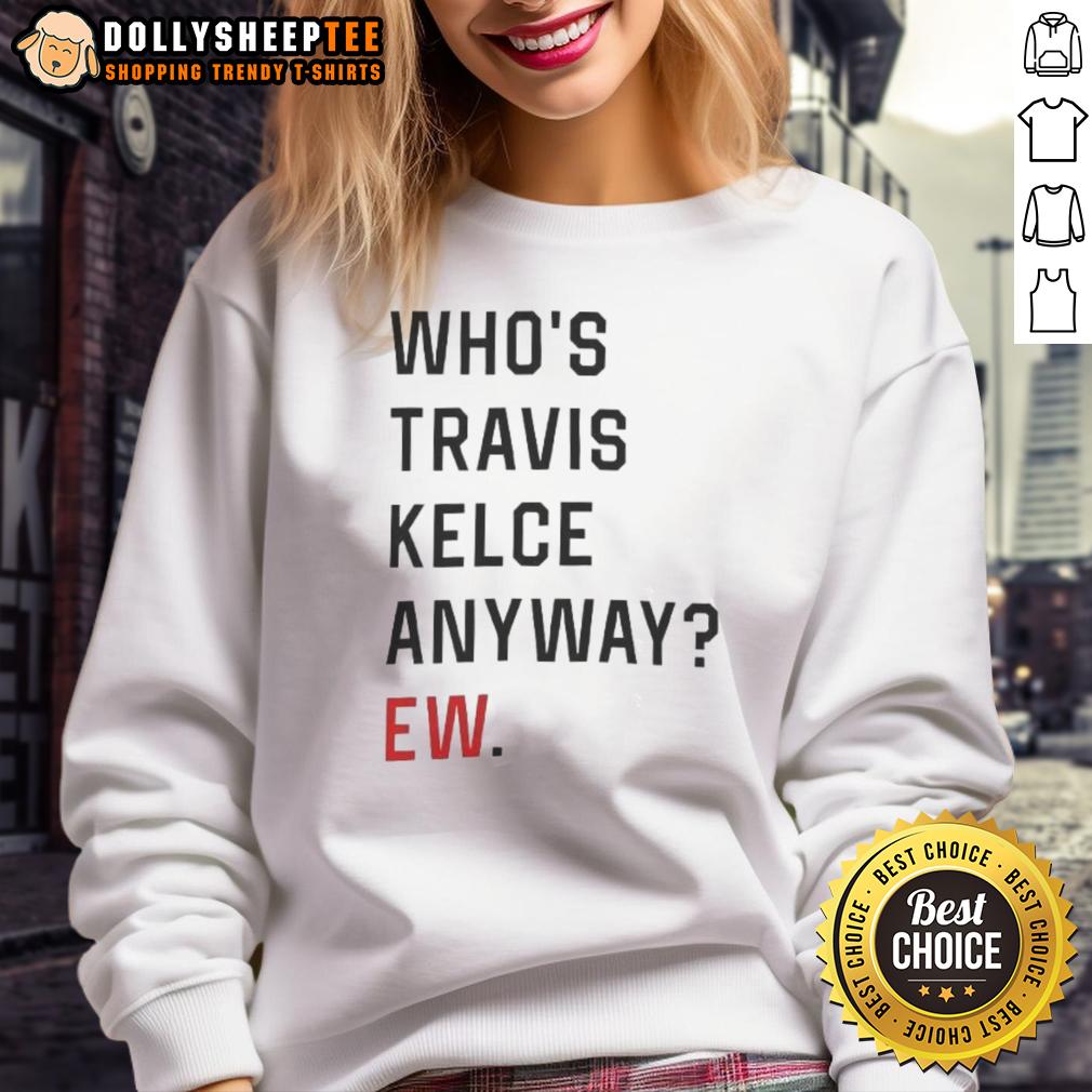 Awesome Who'S Trevor Anyway Ew Sweatshirt Alt Text: Awesome 'Who's Trevor Anyway' sweatshirt in trendy design, perfect for casual wear and fans of witty apparel.