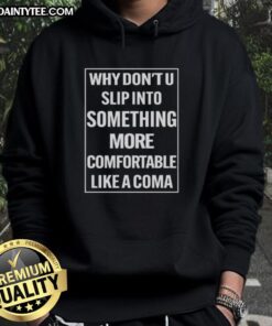 Cozy 'Why Don't U Slip Into Something More Comfortable Like A Coma' hoodie displayed on a mannequin in a stylish setting.