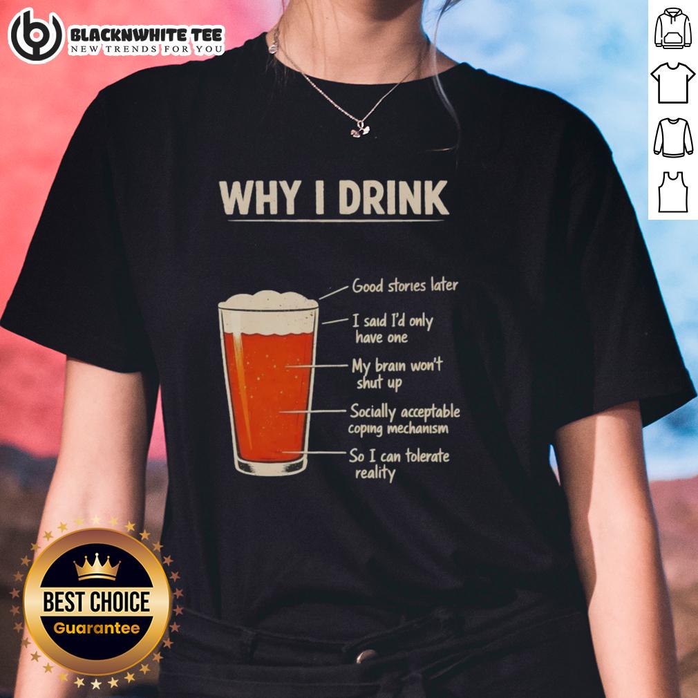 Awesome Why I Drink Ladies Tee Awesome Why I Drink Ladies Tee featuring stylish design and comfortable fit for casual wear, perfect for any occasion.