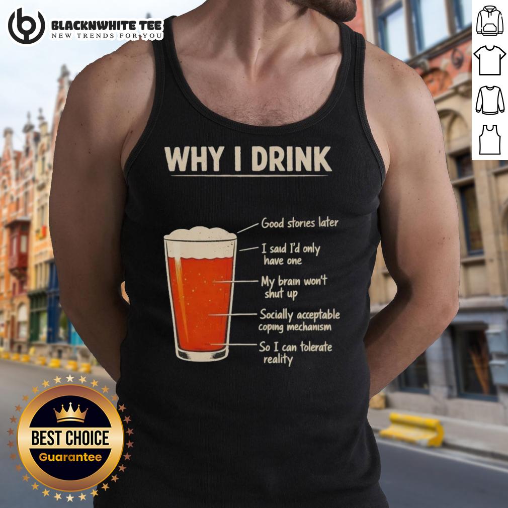Awesome Why I Drink Tank Top Awesome 'Why I Drink' tank top featuring a bold graphic, perfect for casual outings and expressing your fun personality.