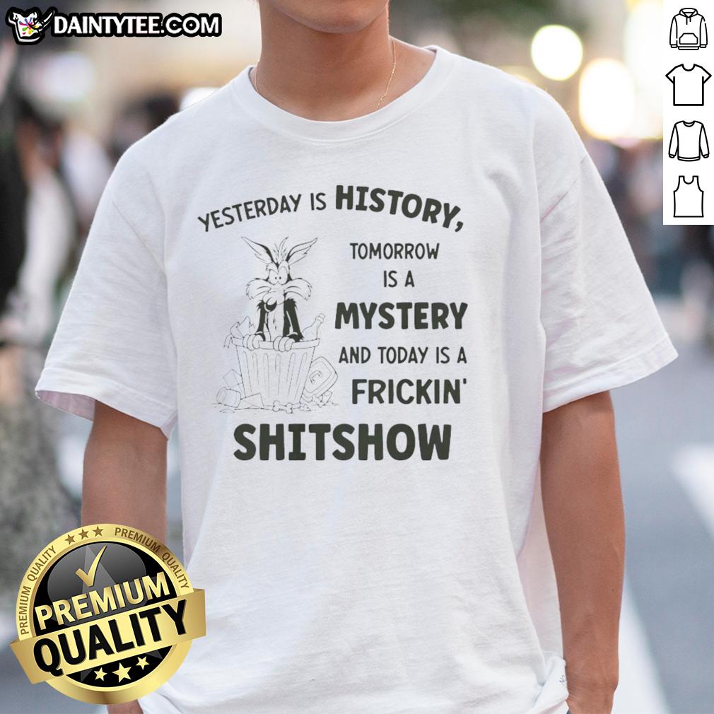awesome-wile-e-coyote-looney-tunes-yesterday-is-history-tomorrow-is-a-mystery-and-today-a-shitshow-t-shirt-1 Alt Text: Wile E. Coyote Looney Tunes t-shirt featuring Yesterday is History, Tomorrow is a Mystery, Today is a Shitshow design.