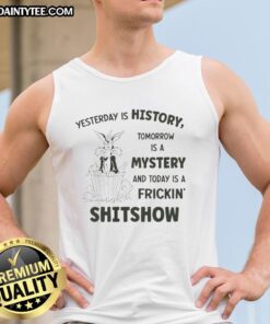Awesome Wile E. Coyote Looney Tunes tank top featuring 'Yesterday is History, Tomorrow is a Mystery, Today is a Shitshow' design.