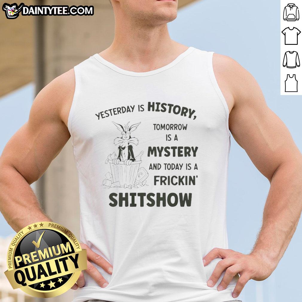 awesome-wile-e-coyote-looney-tunes-yesterday-is-history-tomorrow-is-a-mystery-and-today-a-shitshow-tank-top Awesome Wile E. Coyote Looney Tunes tank top featuring 'Yesterday is History, Tomorrow is a Mystery, Today is a Shitshow' design.