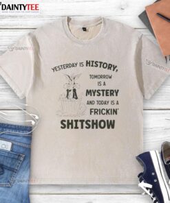 Awesome Wile E. Coyote Looney Tunes shirt featuring 'Yesterday is History, Tomorrow is a Mystery, Today is a Shitshow' design.