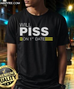 Awesome Will Piss On 1st Date T-Shirt featuring bold graphic design, perfect for humorous date-themed outfits.