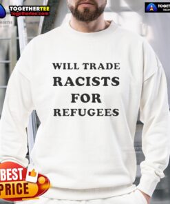 Awesome Will Trade Racists for Refugees 2026 Sweatshirt showcasing a bold, colorful design promoting social justice.