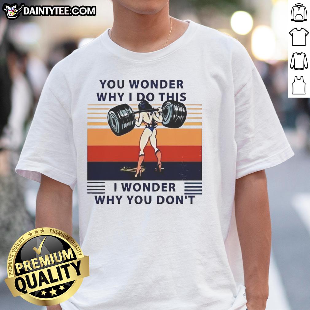 awesome-wonder-woman-you-wonder-why-i-do-this-i-wonder-why-you-dont-t-shirt Awesome Wonder Woman T-Shirt featuring 'You Wonder Why I Do This, I Wonder Why You Don't' text in bold graphic design.