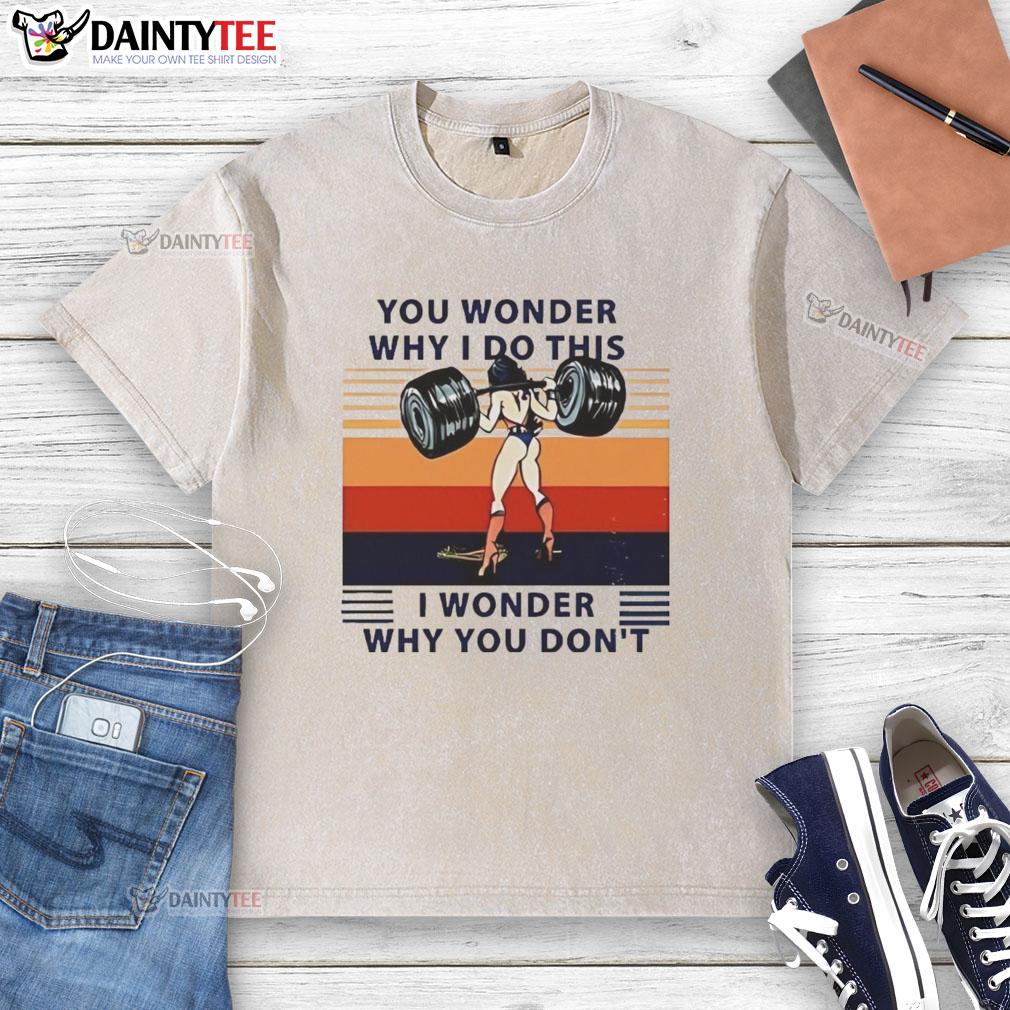 awesome-wonder-woman-you-wonder-why-i-do-this-i-wonder-why-you-dont-washed-t-shirt Awesome Wonder Woman graphic t-shirt with the quote 'You Wonder Why I Do This, I Wonder Why You Don't'