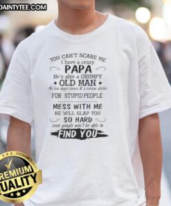 Alt Text: Awesome 'You Can't Scare Me, I Have A Crazy Papa, He's Also A Grumpy Old Man' T-Shirt design for proud grandkids.