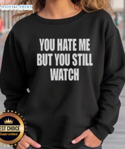 Awesome You Hate Me But You Still Watch Sweatshirt in black with bold white text, perfect for casual streetwear style.