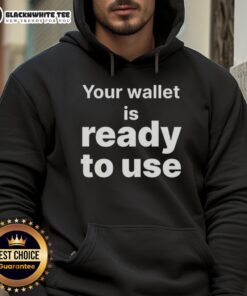 Awesome hoodie featuring 'Your Wallet Is Ready To Use' design, perfect for casual wear and expressing your style.