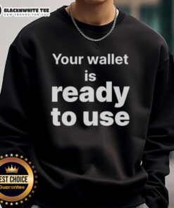 Awesome sweatshirt featuring 'Your Wallet Is Ready to Use' design, perfect for casual wear and expressing your style.