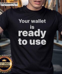 Awesome Your Wallet Is Ready To Use T-Shirt featuring a bold graphic design for casual style and comfort.