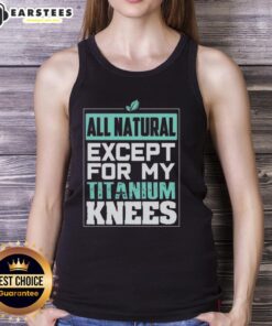Cute all-natural except for my titanium knees tank top displayed on a wooden background, showcasing a playful design.