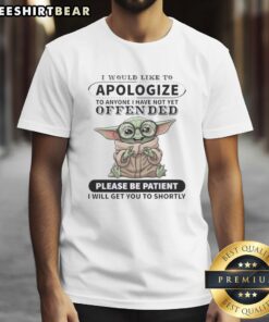 Alt Text: Cute Baby Yoda graphic on a I Would Like To Apologize T-Shirt, perfect for Star Wars fans and humor lovers.