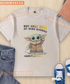 Cute Baby Yoda Not Only Does My Mind Wander Sometimes It Walks Off Completely T-Shirt - Image 6