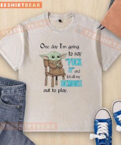 Alt Text: Cute Baby Yoda graphic on a washed t-shirt with the phrase One day I'm going to say fuck it and let all my demons out to play.