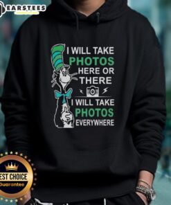 Alt Text: Cute Dr. Seuss hoodie featuring the phrase 'I will take photos here or there, I will take photos everywhere'.