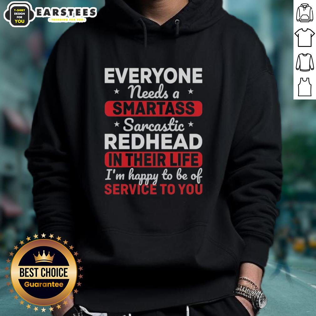 cute-everyone-needs-a-smartass-sarcastic-redhead-in-their-life-im-happy-to-be-of-service-to-you-hoodie Alt Text: Cute hoodie featuring a sarcastic redhead design, perfect for anyone who loves smartass humor and stylish comfort.