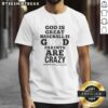 Alt Text: Cute God Is Great Baseball Is Good Parents Are Crazy T-Shirt featuring vibrant graphics and playful text design.