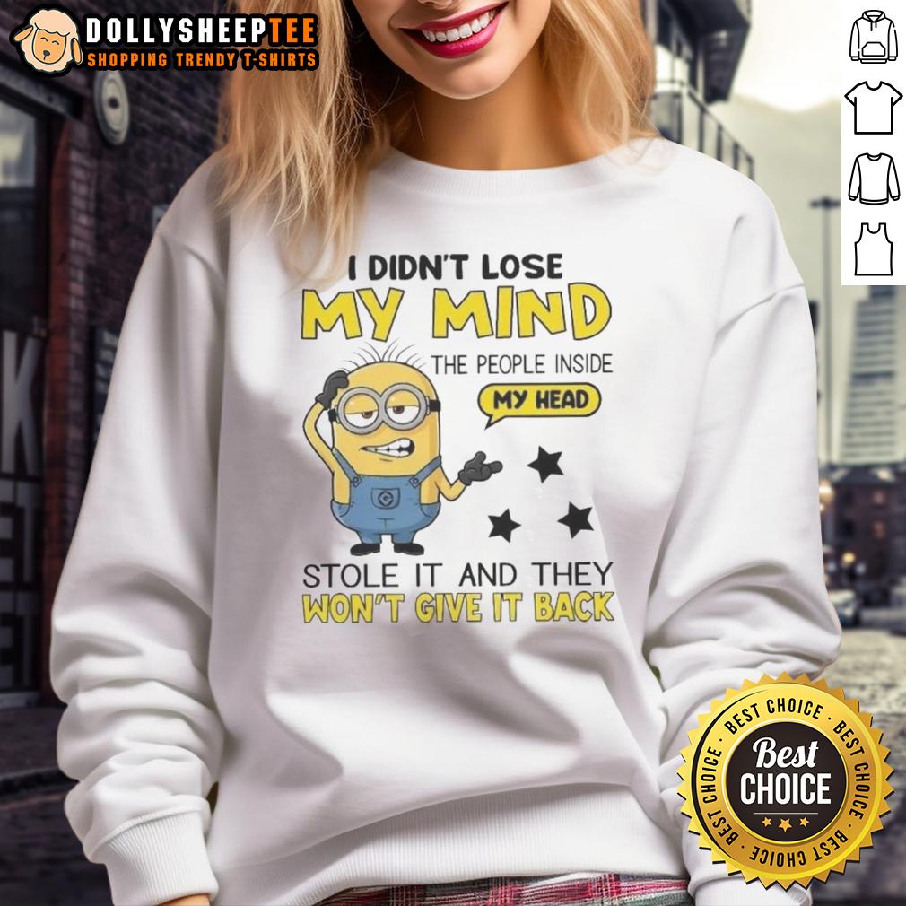 Cute Minion I Didn'T Lose My Mind The People Inside My Head Sweatshirt Alt Text: Cute Minion sweatshirt with 'I Didn't Lose My Mind, The People Inside My Head' design, perfect for fans of fun apparel.