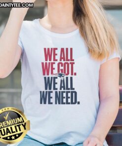 Cute New England Patriots 'We All We Got We All We Need' classic ladies tee in navy blue, perfect for fans.