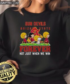 Alt Text: Cute Peanuts Arizona State Sun Devils sweatshirt featuring Forever, Not Just When We Win slogan in vibrant colors.