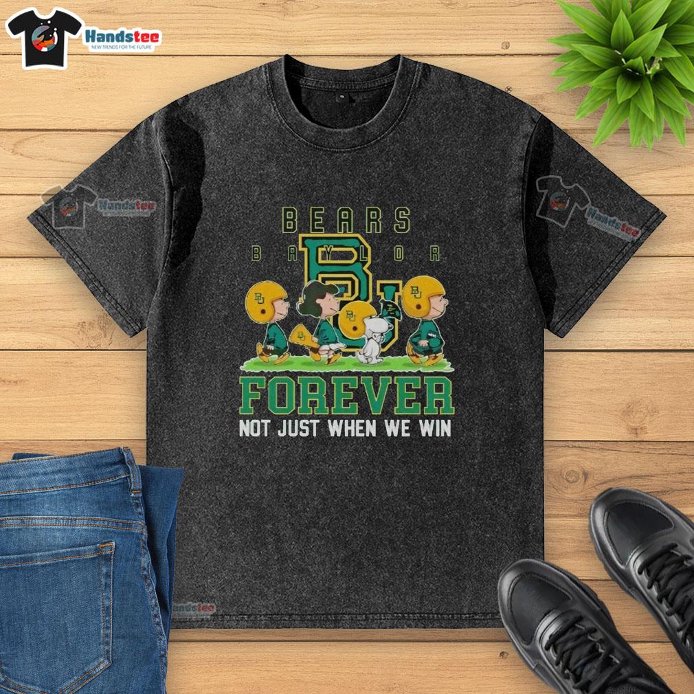 cute-peanuts-baylor-bears-forever-not-just-when-we-win-washed-t-shirt Cute Peanuts Baylor Bears Forever t-shirt, showcasing team spirit for Baylor fans, perfect for game day or casual wear.