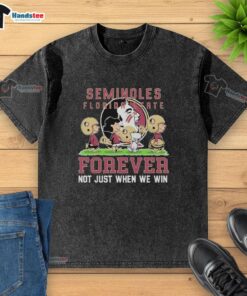 Adorable Florida State Seminoles shirt featuring 'Forever, Not Just When We Win' quote, perfect for fans and casual wear.