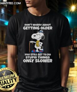 Alt Text: Cute Snoopy t-shirt with 'Don't worry about getting older, you're still allowed to do stupid things, only slower' quote.