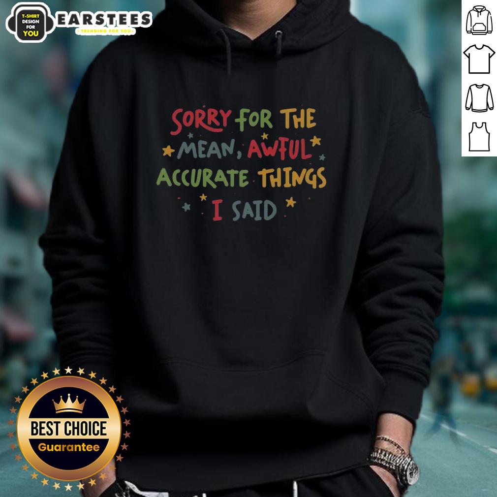 cute-sorry-for-the-things-i-said-hoodie Alt Text: Cute Sorry For The Things I Said Hoodie in soft fabric, featuring a playful design perfect for casual wear.