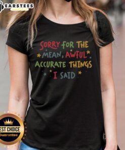 Cute Sorry For The Things I Said Ladies Tee featuring playful text on a stylish women's t-shirt design.