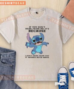 Cute Stitch If You Don't Hear From Me It's Because I Don't Hear From You It Works Both Ways T-Shirt - Image 6