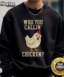 Alt Text: Cute Who You Callin Chicken Sweatshirt featuring a playful chicken graphic, perfect for casual and fun outfits.