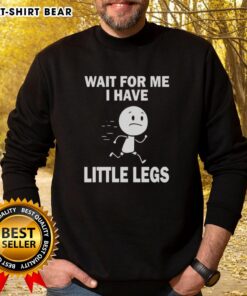 Adorable 'Good Wait For Me I Have Little Legs' sweatshirt featuring a playful design, perfect for dog lovers and cozy wear.