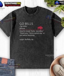 Alt Text: Funny Buffalo Bills t-shirt featuring Go Bills slogan, perfect for fans to say hello, goodbye, and thank you.