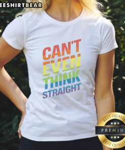Funny 'Can't Even Think Straight' Rainbow Flag LGBTQ Ladies Tee showcasing vibrant colors and a humorous design.