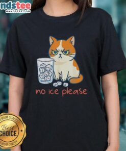 Funny cat against ice with No Ice Please text on a ladies tee, perfect for cat lovers and humor enthusiasts.