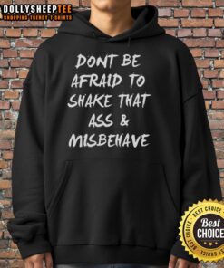 Funny 'Don't Be Afraid To Shake That Ass And Misbehave' hoodie design featuring bold text and vibrant colors.