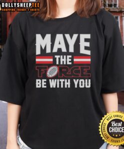 Funny Drake Maye 'The Force Be With You' New England Patriots style Star Wars ladies tee shirt design.