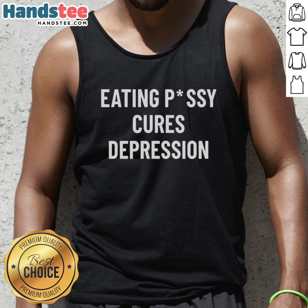 funny-eating-pussy-cures-depression-tank-top Funny Eating Pussy Cures Depression tank top design featuring playful graphics and bold text for humor and style.